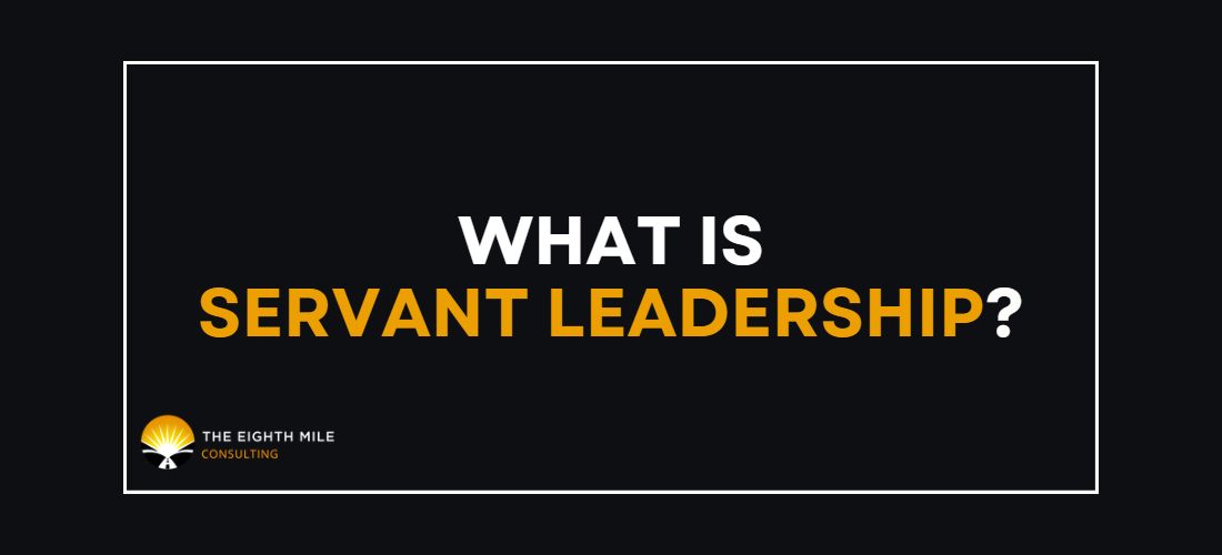 What is Servant Leadership? - The Eighth Mile Consulting